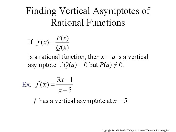 Finding Vertical Asymptotes of Rational Functions If is a rational function, then x =