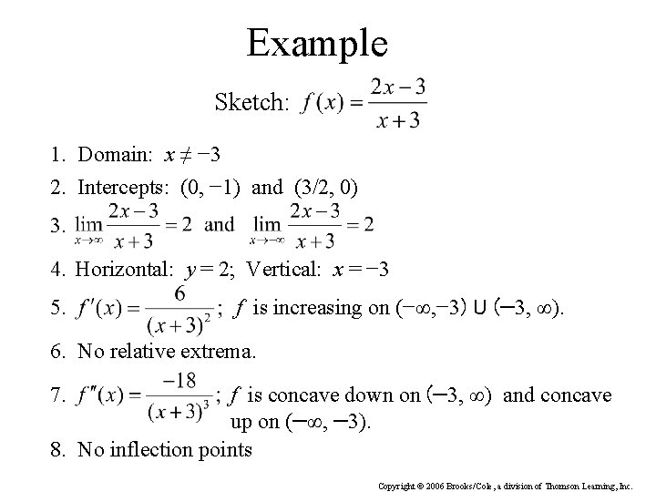 Example Sketch: 1. Domain: x ≠ − 3 2. Intercepts: (0, − 1) and