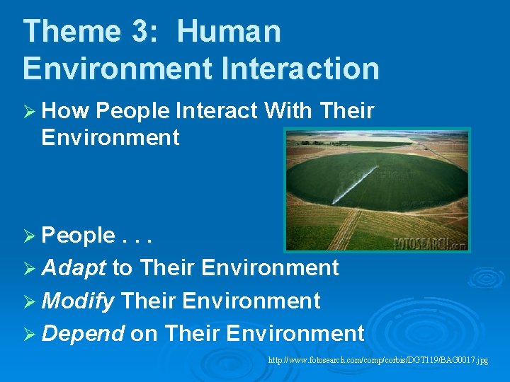 Theme 3: Human Environment Interaction Ø How People Interact With Their Environment Ø People.