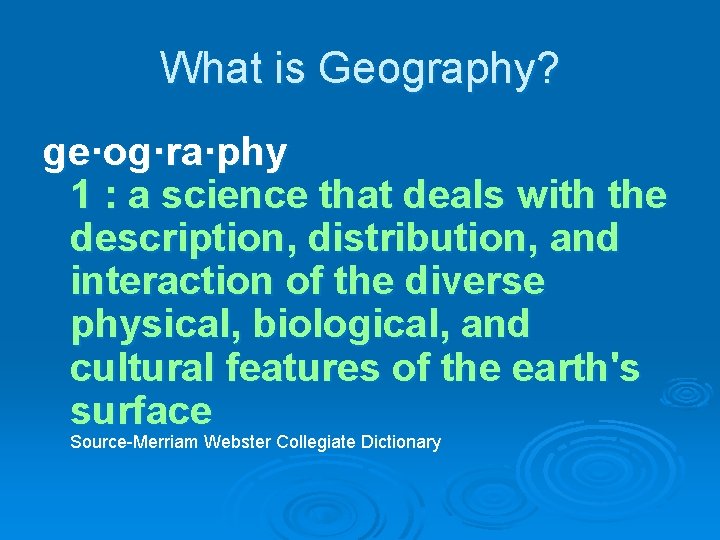 What is Geography? ge·og·ra·phy 1 : a science that deals with the description, distribution,