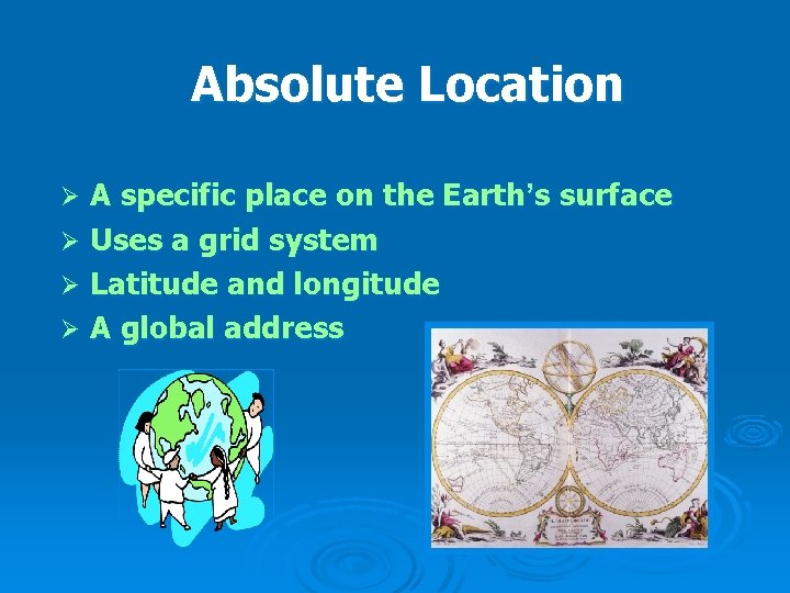 Absolute Location A specific place on the Earth’s surface Ø Uses a grid system