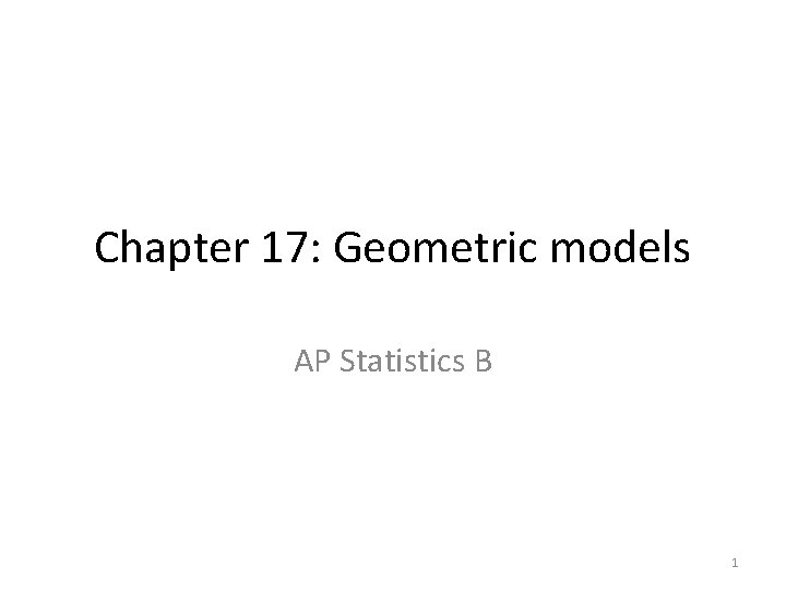 Chapter 17: Geometric models AP Statistics B 1 