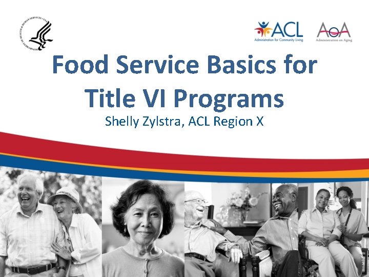 Food Service Basics for Title VI Programs Shelly Zylstra, ACL Region X 