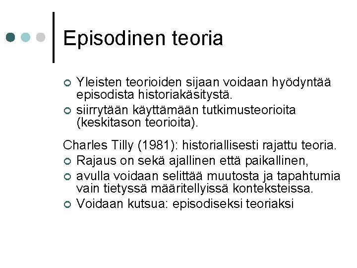 Episodinen teoria ¢ ¢ Yleisten teorioiden sijaan voidaan hyödyntää episodista historiakäsitystä. siirrytään käyttämään tutkimusteorioita