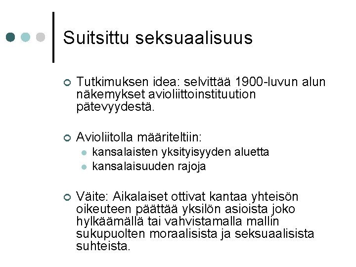 Suitsittu seksuaalisuus ¢ Tutkimuksen idea: selvittää 1900 -luvun alun näkemykset avioliittoinstituution pätevyydestä. ¢ Avioliitolla