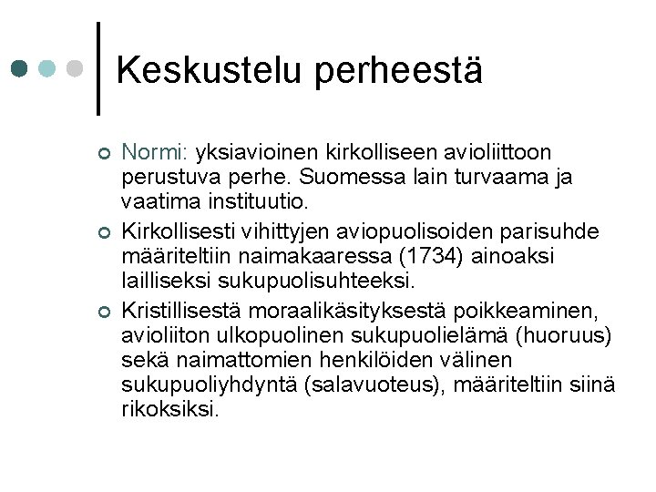 Keskustelu perheestä ¢ ¢ ¢ Normi: yksiavioinen kirkolliseen avioliittoon perustuva perhe. Suomessa lain turvaama