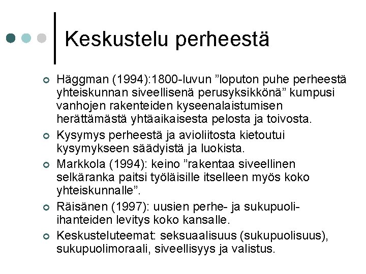 Keskustelu perheestä ¢ ¢ ¢ Häggman (1994): 1800 -luvun ”loputon puhe perheestä yhteiskunnan siveellisenä