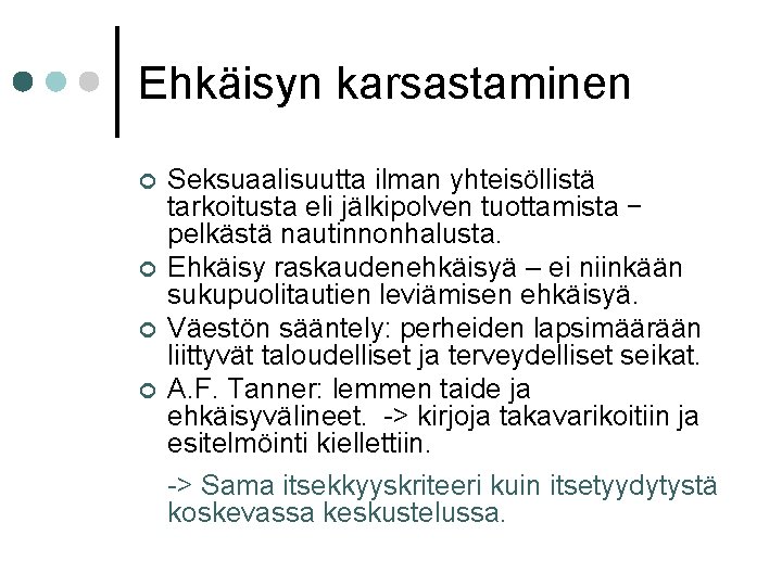 Ehkäisyn karsastaminen ¢ ¢ Seksuaalisuutta ilman yhteisöllistä tarkoitusta eli jälkipolven tuottamista − pelkästä nautinnonhalusta.