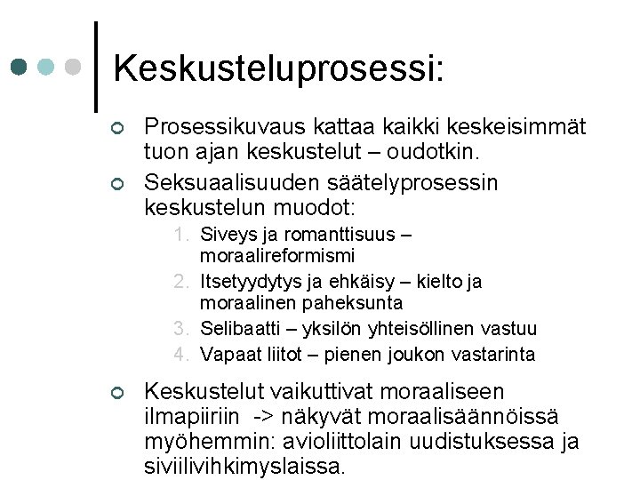 Keskusteluprosessi: ¢ ¢ Prosessikuvaus kattaa kaikki keskeisimmät tuon ajan keskustelut – oudotkin. Seksuaalisuuden säätelyprosessin