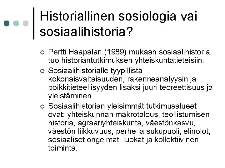 Historiallinen sosiologia vai sosiaalihistoria? ¢ ¢ ¢ Pertti Haapalan (1989) mukaan sosiaalihistoria tuo historiantutkimuksen