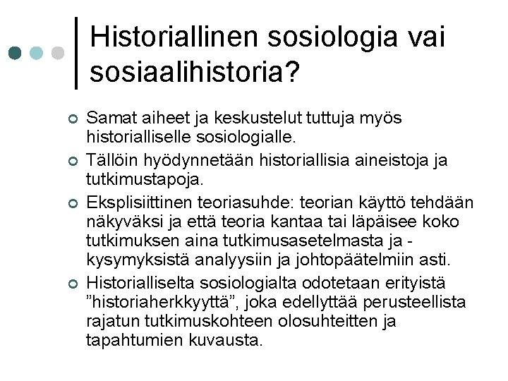 Historiallinen sosiologia vai sosiaalihistoria? ¢ ¢ Samat aiheet ja keskustelut tuttuja myös historialliselle sosiologialle.