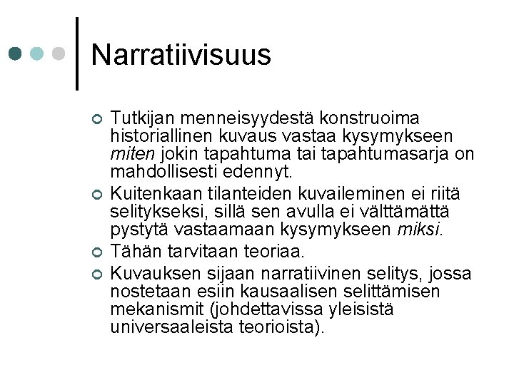 Narratiivisuus ¢ ¢ Tutkijan menneisyydestä konstruoima historiallinen kuvaus vastaa kysymykseen miten jokin tapahtuma tai