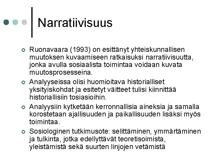 Narratiivisuus ¢ ¢ Ruonavaara (1993) on esittänyt yhteiskunnallisen muutoksen kuvaamiseen ratkaisuksi narratiivisuutta, jonka avulla