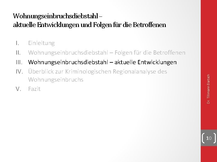 I. III. IV. V. Einleitung Wohnungseinbruchsdiebstahl – Folgen für die Betroffenen Wohnungseinbruchsdiebstahl – aktuelle