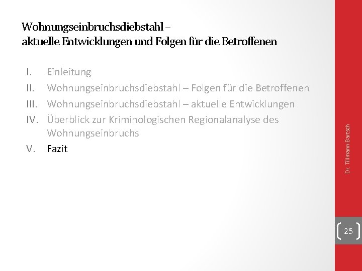 I. III. IV. V. Einleitung Wohnungseinbruchsdiebstahl – Folgen für die Betroffenen Wohnungseinbruchsdiebstahl – aktuelle