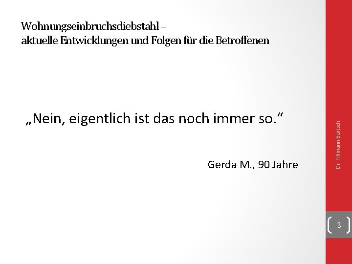 „Nein, eigentlich ist das noch immer so. “ Gerda M. , 90 Jahre Dr.