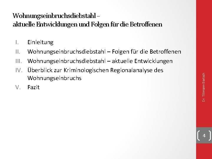 I. III. IV. V. Einleitung Wohnungseinbruchsdiebstahl – Folgen für die Betroffenen Wohnungseinbruchsdiebstahl – aktuelle