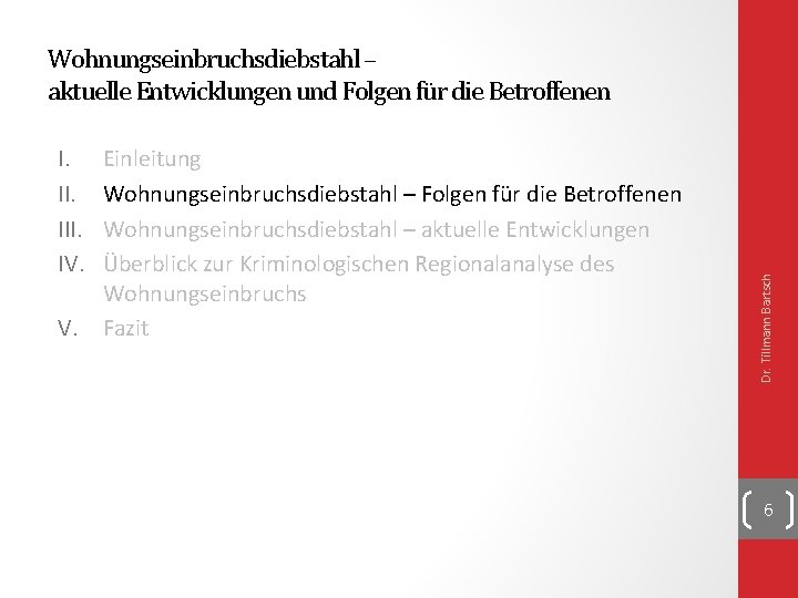 I. III. IV. V. Einleitung Wohnungseinbruchsdiebstahl – Folgen für die Betroffenen Wohnungseinbruchsdiebstahl – aktuelle