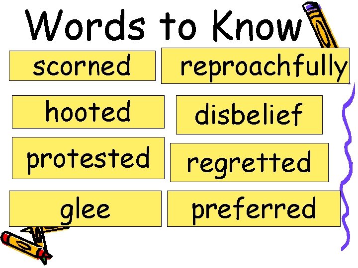 Words to Know scorned reproachfully hooted disbelief protested regretted glee preferred 