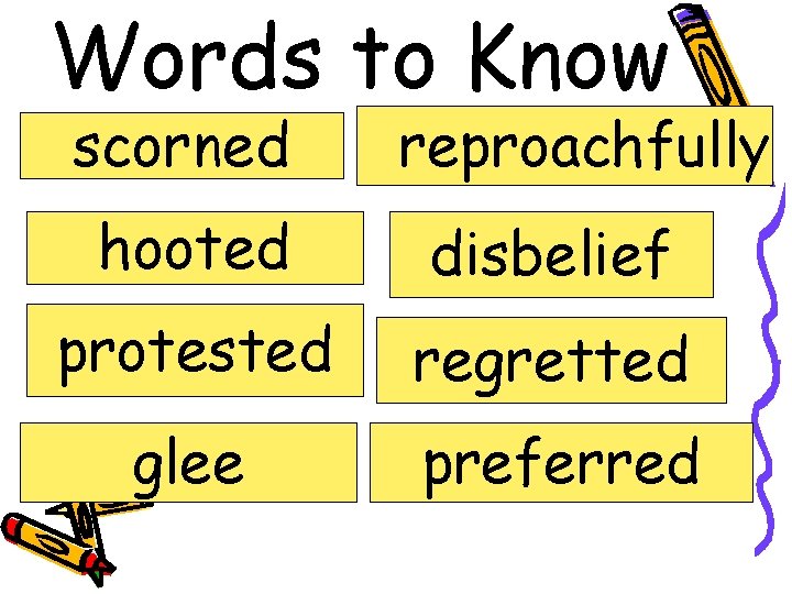 Words to Know scorned reproachfully hooted disbelief protested regretted glee preferred 