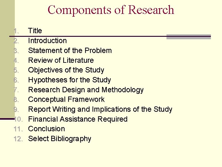 Components of Research 1. 2. 3. 4. 5. 6. 7. 8. 9. 10. 11.