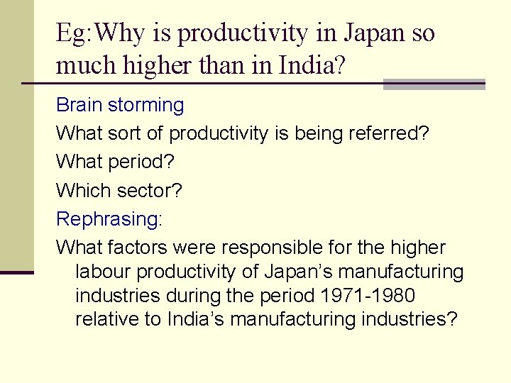 Eg: Why is productivity in Japan so much higher than in India? Brain storming