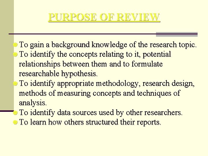 PURPOSE OF REVIEW | To gain a background knowledge of the research topic. |