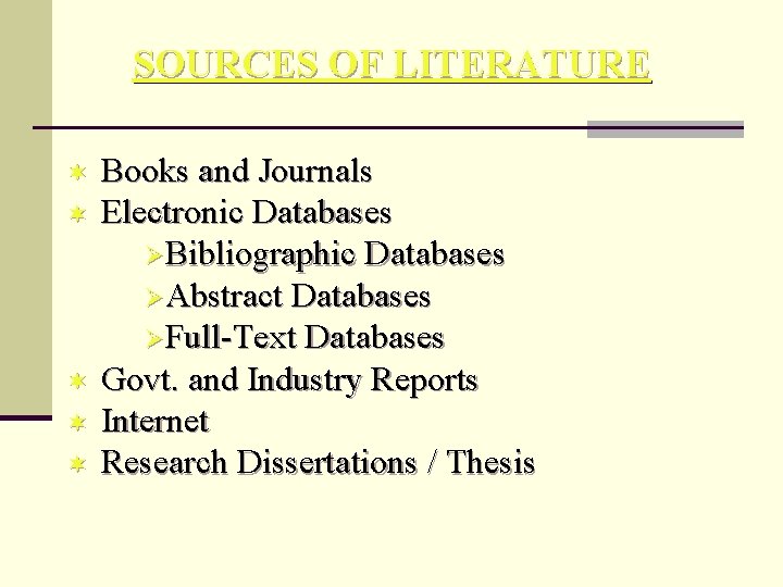 SOURCES OF LITERATURE ¬ ¬ ¬ Books and Journals Electronic Databases ØBibliographic Databases ØAbstract