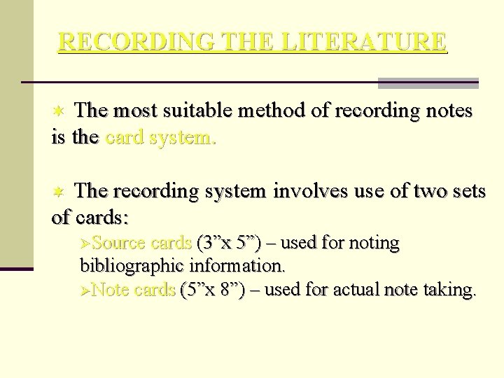 RECORDING THE LITERATURE The most suitable method of recording notes is the card system.