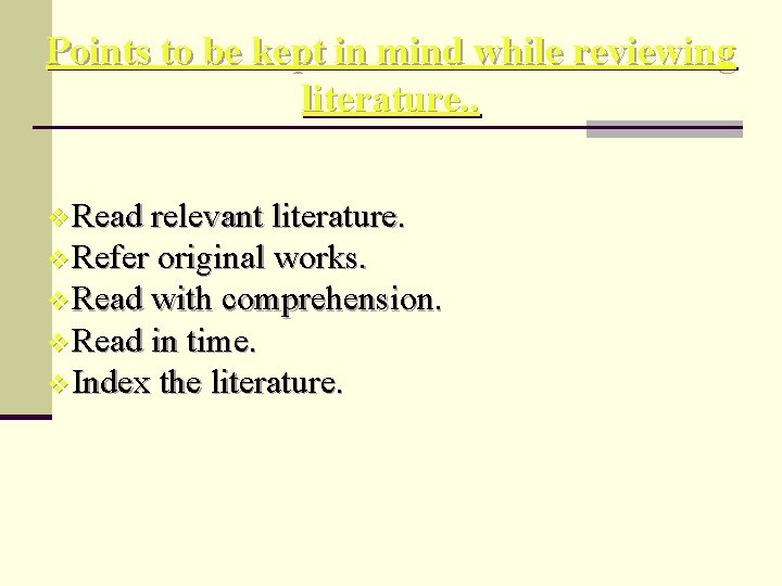 Points to be kept in mind while reviewing literature. . v Read relevant literature.