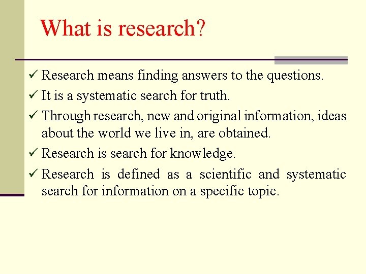 What is research? ü Research means finding answers to the questions. ü It is