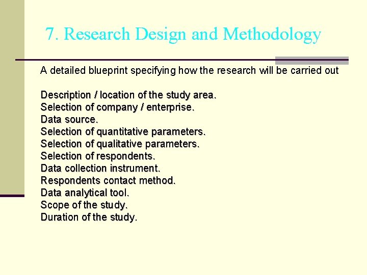 7. Research Design and Methodology A detailed blueprint specifying how the research will be