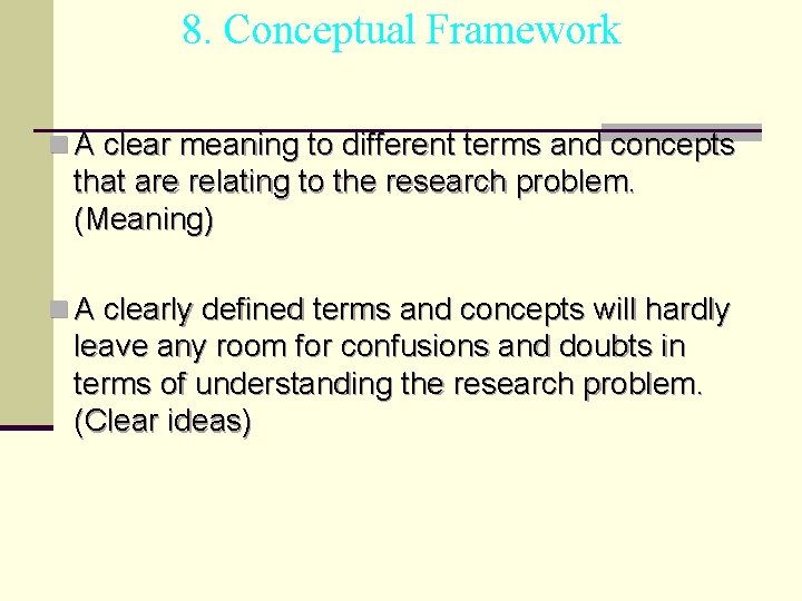 8. Conceptual Framework n A clear meaning to different terms and concepts that are