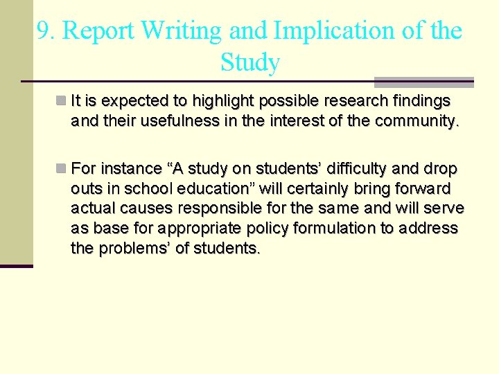 9. Report Writing and Implication of the Study n It is expected to highlight