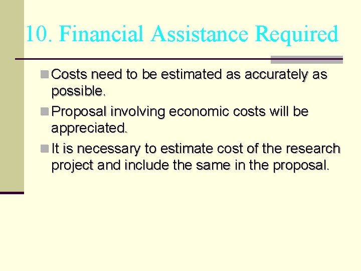 10. Financial Assistance Required n Costs need to be estimated as accurately as possible.