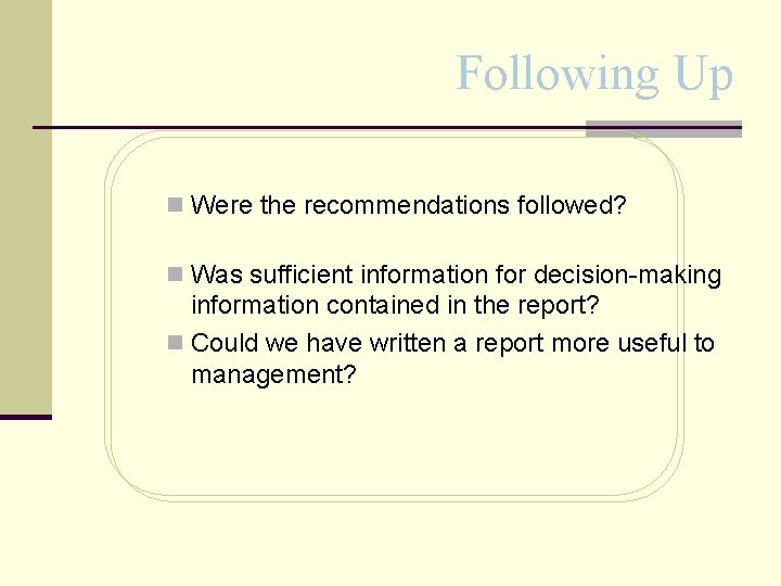 Following Up n Were the recommendations followed? n Was sufficient information for decision-making information