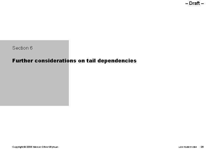 – Draft – Section 6 Further considerations on tail dependencies Copyright © 2005 Mercer