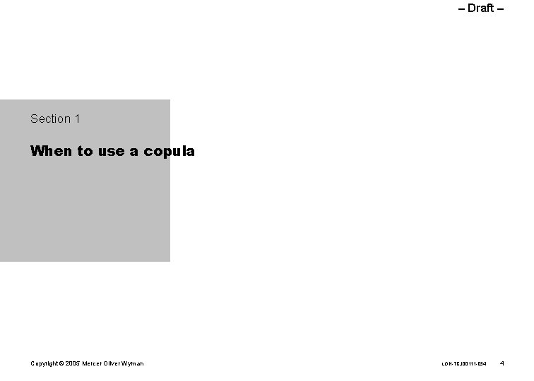 – Draft – Section 1 When to use a copula Copyright © 2005 Mercer