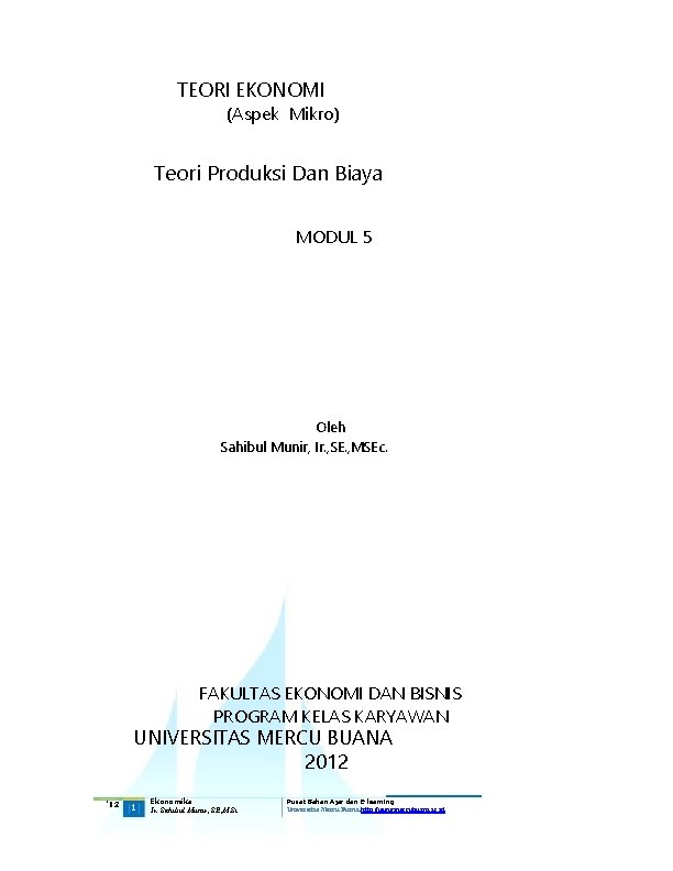 TEORI EKONOMI (Aspek Mikro) Teori Produksi Dan Biaya MODUL 5 Oleh Sahibul Munir, Ir.