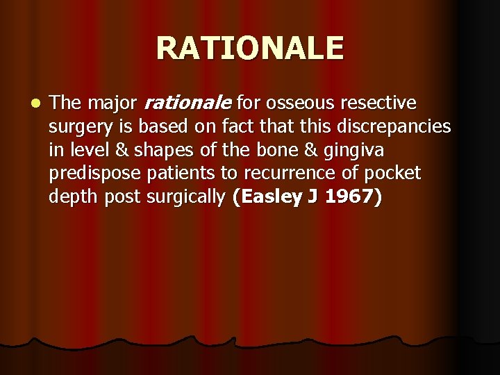 RATIONALE l The major rationale for osseous resective surgery is based on fact that