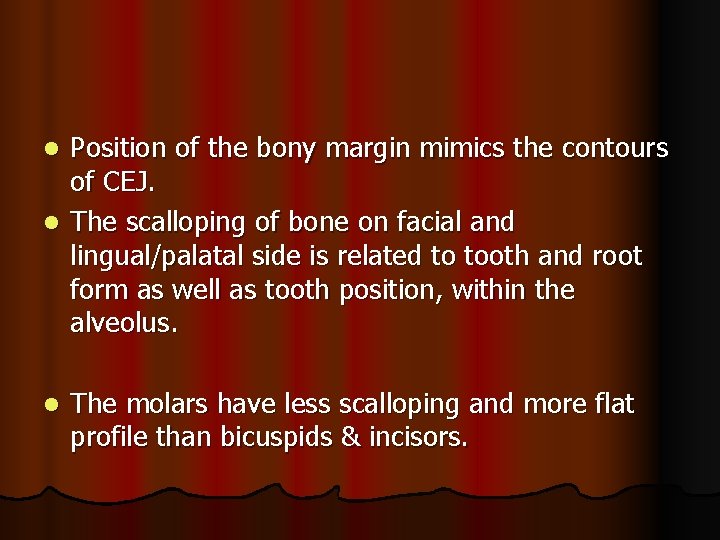 Position of the bony margin mimics the contours of CEJ. l The scalloping of