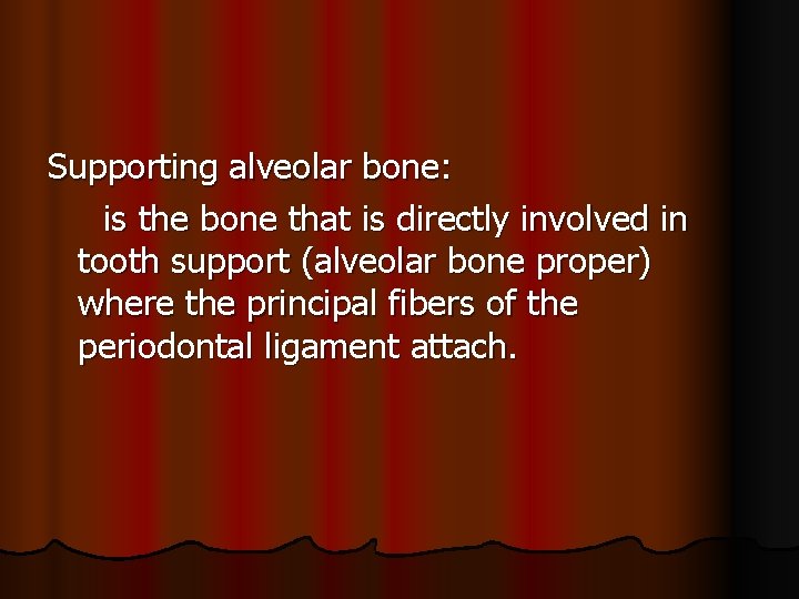 Supporting alveolar bone: is the bone that is directly involved in tooth support (alveolar