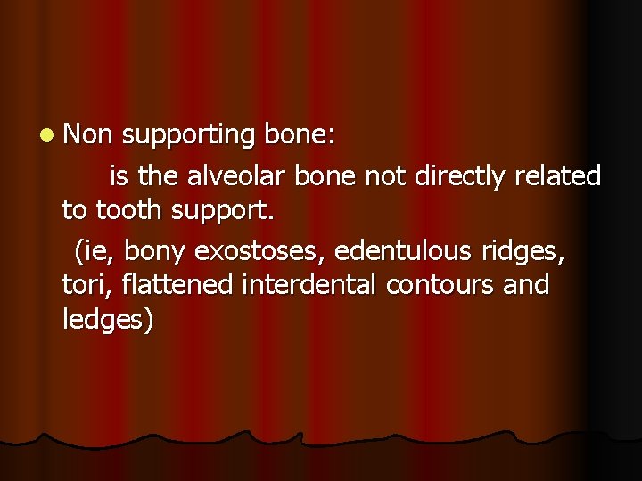 l Non supporting bone: is the alveolar bone not directly related to tooth support.