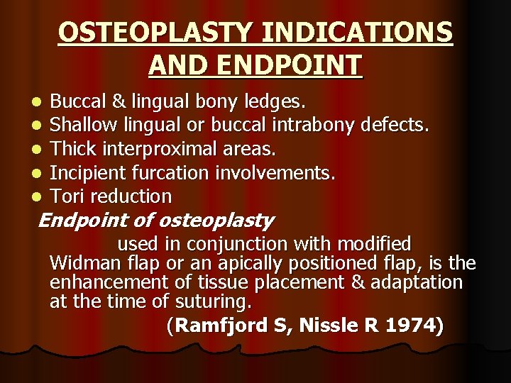 OSTEOPLASTY INDICATIONS AND ENDPOINT l l l Buccal & lingual bony ledges. Shallow lingual