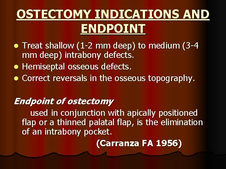 OSTECTOMY INDICATIONS AND ENDPOINT Treat shallow (1 -2 mm deep) to medium (3 -4