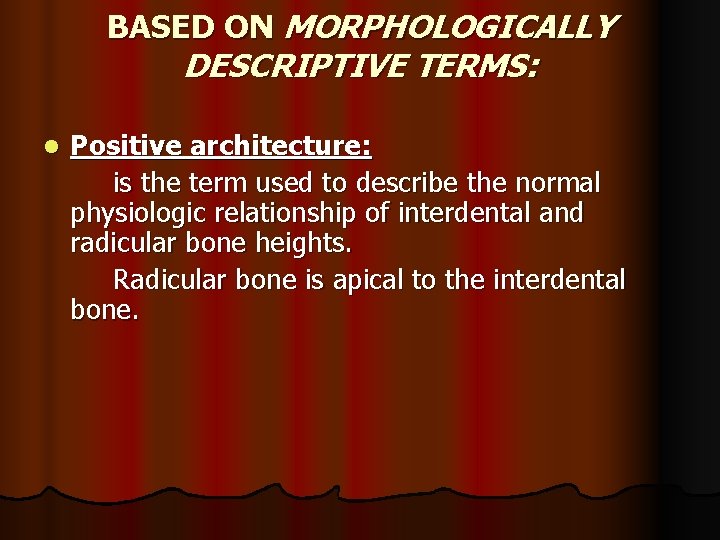 BASED ON MORPHOLOGICALLY DESCRIPTIVE TERMS: l Positive architecture: is the term used to describe