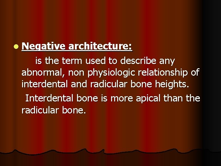 l Negative architecture: is the term used to describe any abnormal, non physiologic relationship