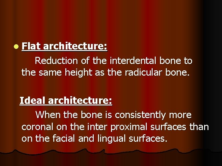 l Flat architecture: Reduction of the interdental bone to the same height as the