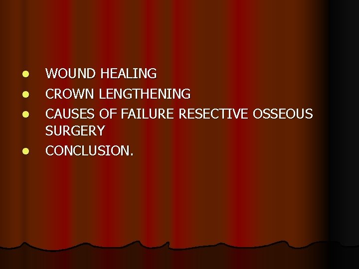 l l WOUND HEALING CROWN LENGTHENING CAUSES OF FAILURE RESECTIVE OSSEOUS SURGERY CONCLUSION. 