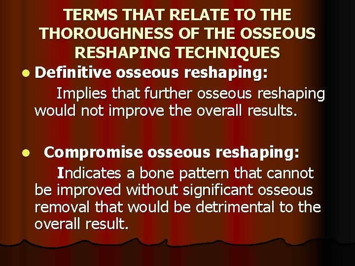 TERMS THAT RELATE TO THE THOROUGHNESS OF THE OSSEOUS RESHAPING TECHNIQUES l Definitive osseous
